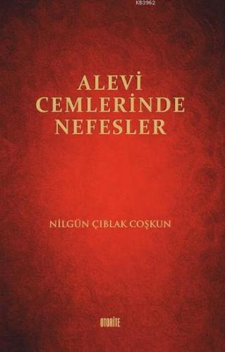 Alevi Cemlerinde Nefesler | Nilgün Çıblak Coşkun | Otorite Yayınları