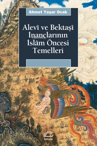 Alevî ve Bektaşî İnançlarının İslâm Öncesi Temelleri | Ahmet Yaşar Oca