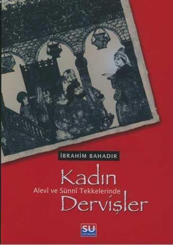 Alevî ve Sünnî Tekkelerinde Kadın Dervişler | İbrahim Bahadır | Su Yay