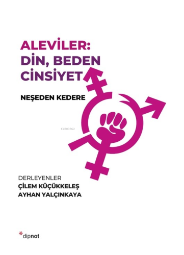 Aleviler: Din, Beden Cinsiyet;Neşeden Kedere | Çilem Küçükkeleş | Dipn