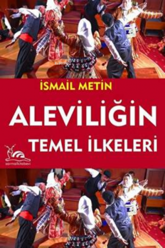 Aleviliğin Temel İlkeleri | İsmail Metin | Sarmal Kitabevi