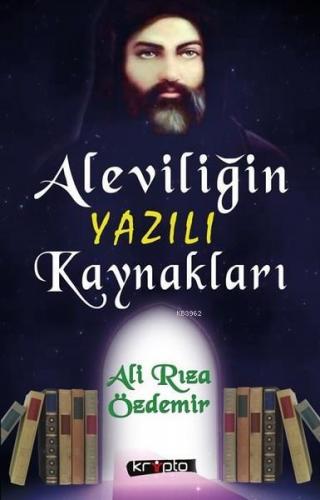 Aleviliğin Yazılı Kaynakları | Ali Rıza Özdemir | Kripto Yayınları