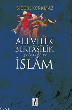 Alevilik Bektaşilik Geleneği Ve İslam | Sıddık Korkmaz | İz Yayıncılık