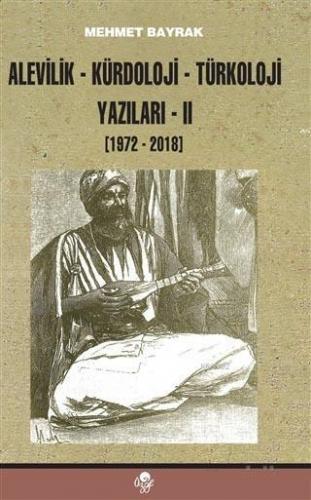 Alevilik-Kürdoloji-Türkoloji Yazıları 2 (1972-2018) | Mehmet Bayrak | 