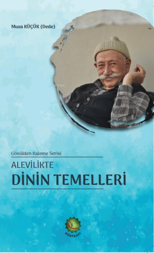 Alevilikte Dinin Temelleri | Musa Küçük | Dört Kapı Yayınevi