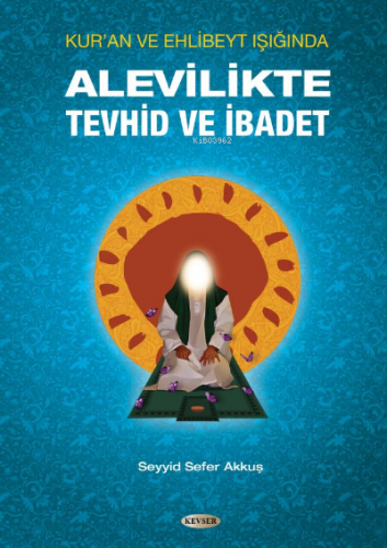 Alevilikte Tevhid ve İbadet | Seyyid Sefer Akkuş | Kevser Yayıncılık