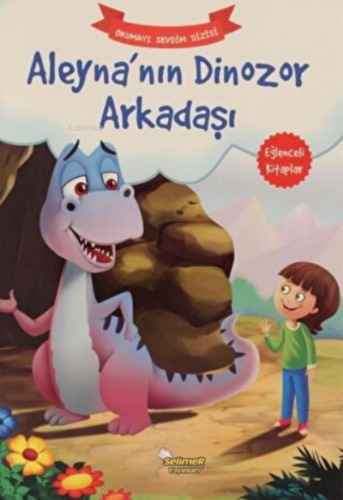 Aleyna’nın Dinozor Arkadaşı – Okumayı Sevdim Dizisi | Kolektif | Selim