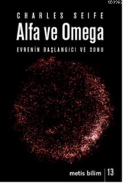 Alfa ve Omega; Evrenin Başlangıcı ve Sonu | Charles Seife | Metis Yayı