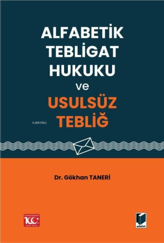 Alfabetik Tebligat Hukuku ve Usulsüz Tebliğ | Gökhan Taneri | Adalet Y