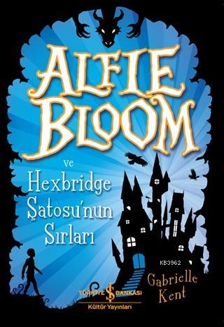 Alfie Bloom ve Hexbridge Şatosu'nun Sırları | Gabrielle Kent | Türkiye