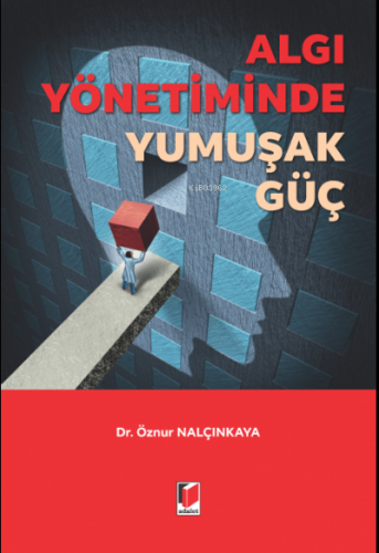 Algı Yönetiminde Yumuşak Güç | Öznur Nalçınkaya | Adalet Yayınevi