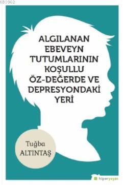 Algılanan Ebeveyn Tutumlarının Koşullu Öz- Değerde ve Depresyondaki Ye