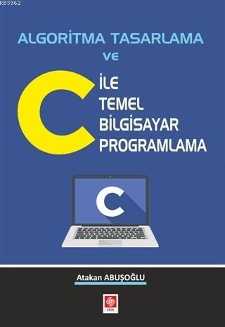 Algoritma Tasarlama ve C ile Temel Bilgisayar Programlama | Atakan Abu