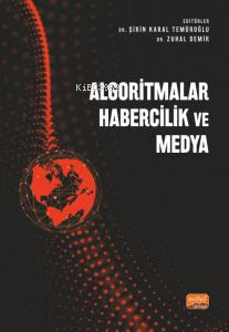 Algoritmalar;Habercilik ve Medya | Kolektif | Nobel Akademik Yayıncılı