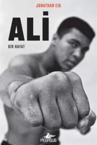 Ali: Bir Hayat | Jonathan Eıg | Pegasus Yayıncılık