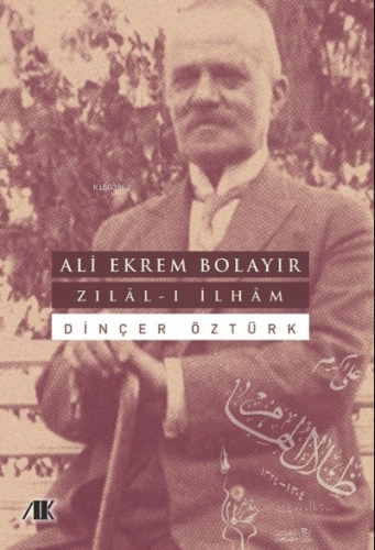 Ali Ekrem Bolayır– Zılal-I İlham | Dinçer Öztürk | Akademik Kitaplar