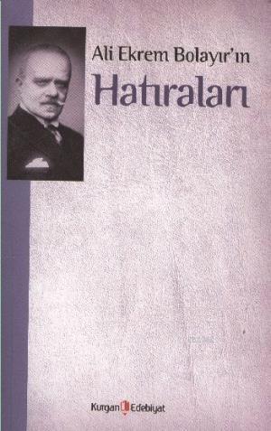 Ali Ekrem Bolayır'ın Hatıraları | M. Kayahan Özgül | Kurgan Edebiyat