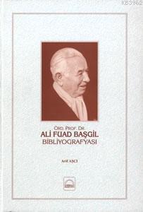 Ali Fuad Başgil Bibliyografyası | Arif Aşçı | Kubbealtı Neşriyat