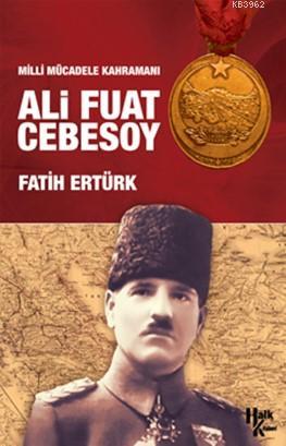 Ali Fuat Cebesoy; Milli Mücadele Kahramanı | M. Fatih Ertürk | Halk Ki