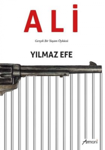 Ali ;Gerçek Bir Yaşam Öyküsü | Yılmaz Efe | Armoni Yayınları