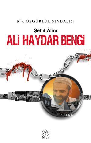 Ali Haydar Bengi; Bir Özgürlük Sevdalısı | Ömer Aytaş | Nida Yayıncılı