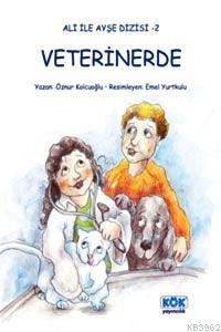 Ali ile Ayşe - Veterinerde | Öznur Kolcuoğlu | Kök Yayıncılık