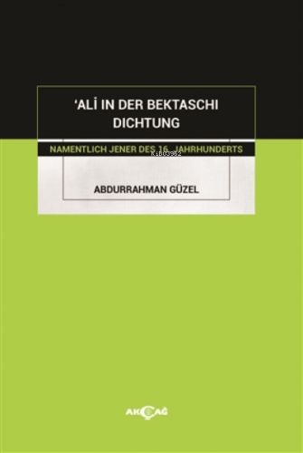 'ali In Der Bektaschi Dichtung | Abdurrahman Güzel | Akçağ Basım Yayım