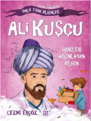 Ali Kuşçu– Gökleri Arşınlayan Bilgin;Tarihe Yön Veren Türk Bilginler |