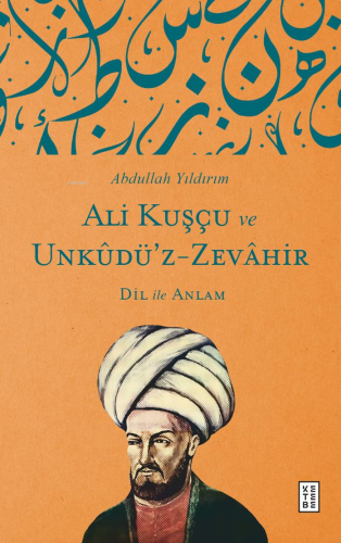 Ali Kuşcu ve Unküdü'z Zevahir;Dil ile Anlam | Abdullah Yıldırım | Kete