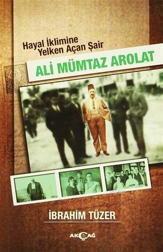 Ali Mümtaz Arolat; Hayal İklimine Yelken Açan Şair | İbrahim Tüzer | A