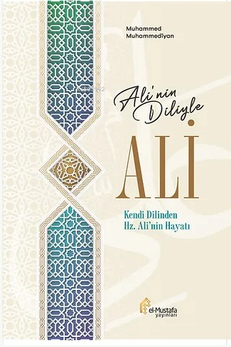 Ali’nin Diliyle Ali | Muhammed Muhammediyan | El-Mustafa Yayınları