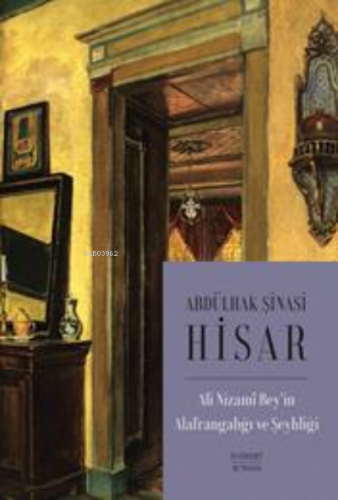 Ali Nizami Bey’in Alafrangalığı ve Şeyhliği | Abdülhak Şinasi Hisar | 