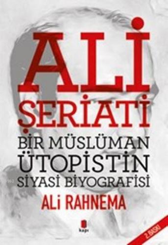 Ali Şeriati Bir Müslüman Ütopistin Siyasi Biyografisi | Ali Rahnema | 