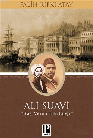 Ali Suavi; Baş Veren İnkılapçı | Falih Rıfkı Atay | Pozitif Yayınları