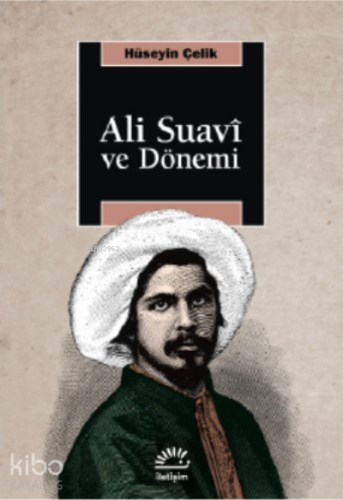 Ali Suavi ve Dönemi | Hüseyin Çelik | İletişim Yayınları