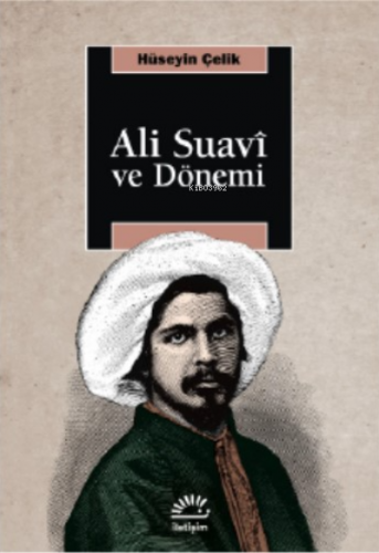 Ali Suavi ve Dönemi | Hüseyin Çelik | İletişim Yayınları