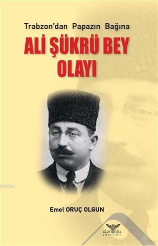 Ali Şükrü Bey Olayı; Trabzon'dan Papazın Bağına | Emel Oruç Olgun | Al