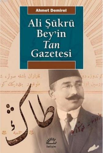 Ali Şükrü Bey'in Tan Gazetesi | Ahmet Demirel | İletişim Yayınları