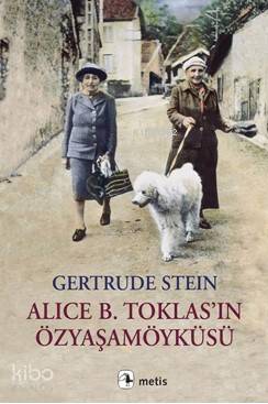 Alice B. Toklas'ın Özyaşamöyküsü | Gertrude Stein | Metis Yayıncılık