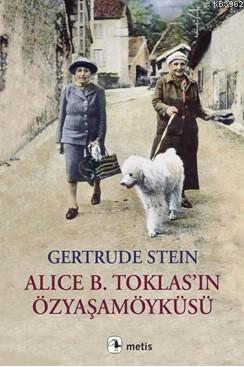 Alice B. Toklas'ın Özyaşamöyküsü | Gertrude Stein | Metis Yayıncılık