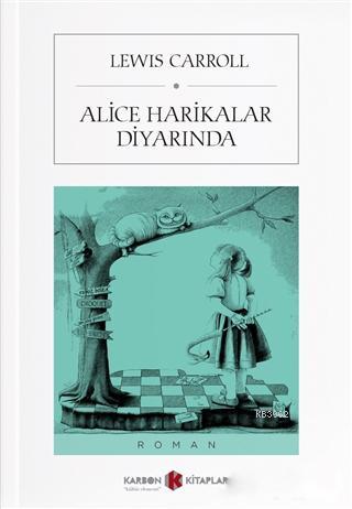 Alice Harikalar Diyarında | Lewis Carroll | Karbon Kitaplar