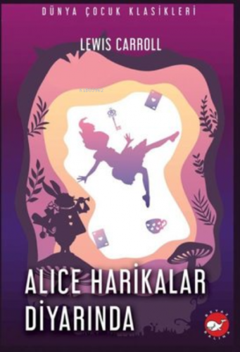 Alice Harikalar Diyarında | Lewis Carroll | Beyaz Balina Yayınları