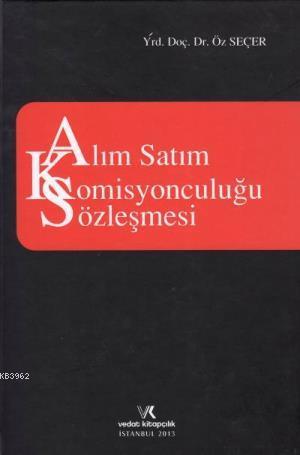 Alım Satım Komisyonculuğu Sözleşmesi | Öz Seçer | Vedat Kitapçılık