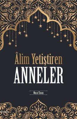 Alim Yetiştiren Anneler | Murat Tosun | Mercan Kitap