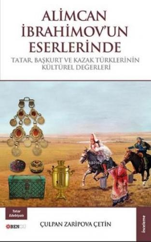 Alimcan İbrahimov'un Eserlerinde; Tatar Başkurt ve Kazak Türklerinin K