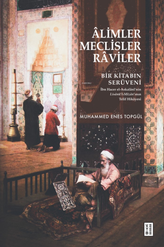 Âlimler, Meclisler, Râviler;Bir Kitabın Serüveni | Muhammed Enes Topgü