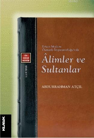 Âlimler ve Sultanlar; Erken Modern Osmanlı İmparatorluğu'nda | Abdurra