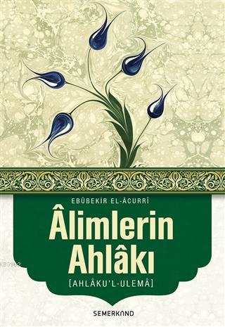 Alimlerin Ahlakı; Ahlaku'l-Ulema | Ebu Bekir el-Acurri | Semerkand Yay