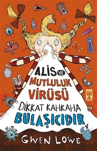 Alis ve Mutluluk Virüsü - Dikkat Kahkaha Bulaşıcıdır | Gwen Lowe | İlk