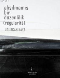 Alışılmamış Bir Düzenlilik | Uğurcan Kaya | İkinci Adam Yayınları